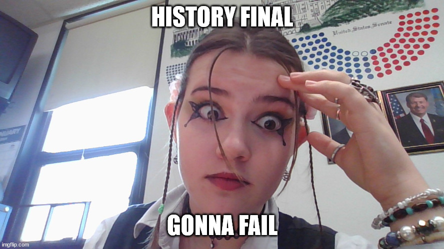 Last test, worst test. | HISTORY FINAL; GONNA FAIL | image tagged in finals,school,class | made w/ Imgflip meme maker