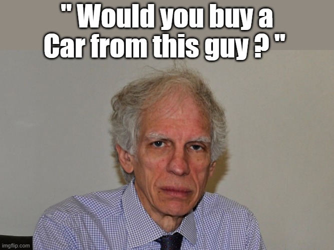 SCARRY USED carsalesman, soon i hope. | " Would you buy a Car from this guy ? " | image tagged in democrats,evil | made w/ Imgflip meme maker