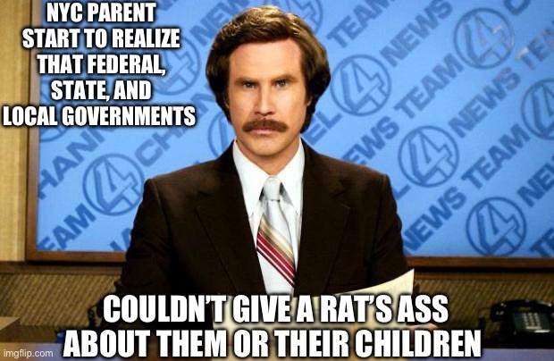 Welcome to the party pal! | NYC PARENT START TO REALIZE THAT FEDERAL, STATE, AND LOCAL GOVERNMENTS; COULDN’T GIVE A RAT’S ASS ABOUT THEM OR THEIR CHILDREN | image tagged in breaking news,new york city,politics,illegal immigration,sanctuary cities,government corruption | made w/ Imgflip meme maker