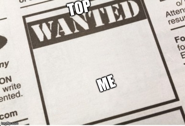 Wanted Criminal | TOP ME | image tagged in wanted criminal | made w/ Imgflip meme maker