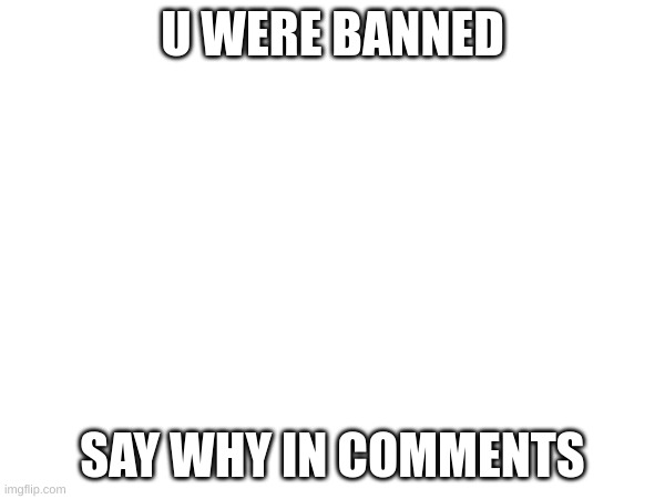 Unban appeals | U WERE BANNED; SAY WHY IN COMMENTS | image tagged in memes,arcade,ban | made w/ Imgflip meme maker
