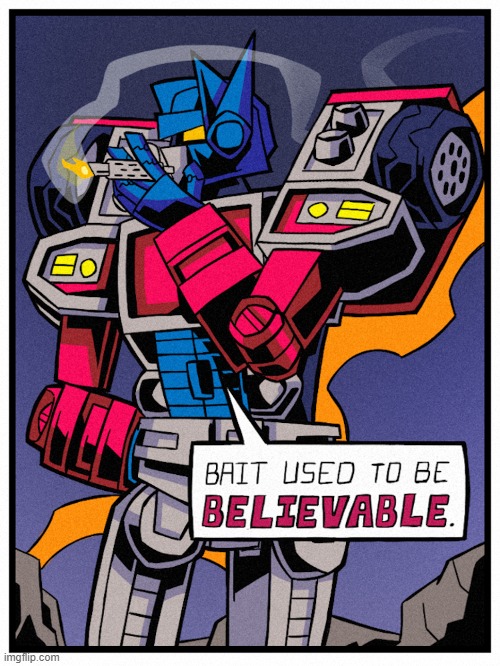 optimus prime says bait used to be believable | image tagged in transformers,clickbait,bait | made w/ Imgflip meme maker