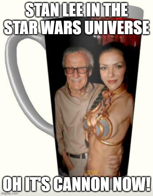 Stan Lee in Star Wars | STAN LEE IN THE STAR WARS UNIVERSE; OH IT'S CANNON NOW! | image tagged in star wars | made w/ Imgflip meme maker