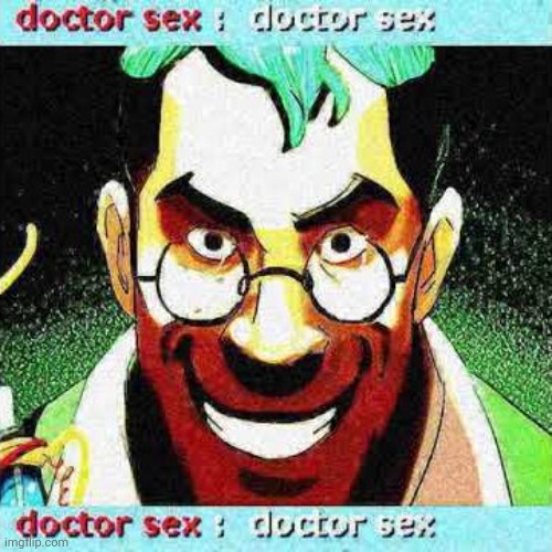 doctor sex | image tagged in doctor sex | made w/ Imgflip meme maker