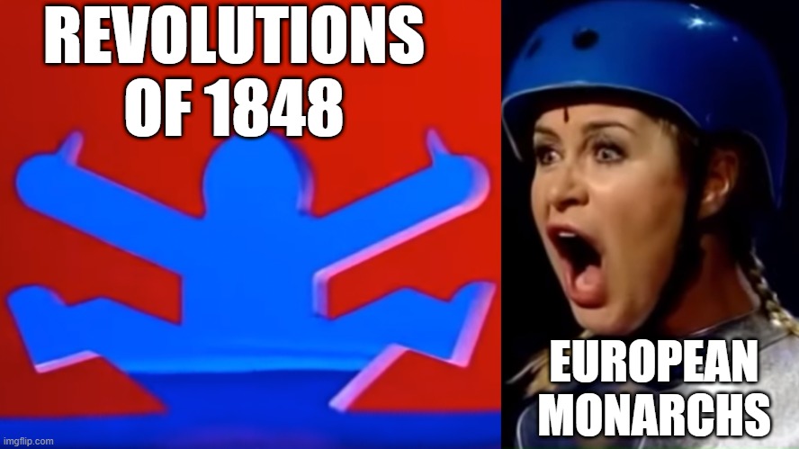 Rough Revolutions | REVOLUTIONS OF 1848; EUROPEAN MONARCHS | image tagged in history memes | made w/ Imgflip meme maker
