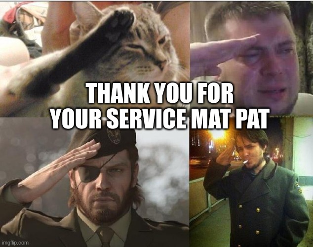 NOOOOOOO | THANK YOU FOR YOUR SERVICE MAT PAT | image tagged in ozon's salute | made w/ Imgflip meme maker