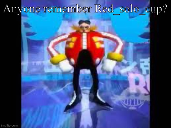 robotnik twitter | Anyone remember Red_solo_cup? | image tagged in robotnik twitter | made w/ Imgflip meme maker