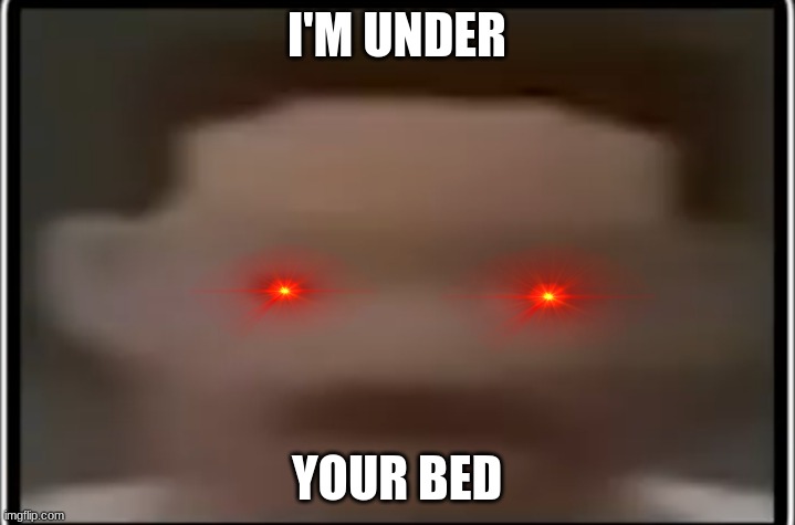 im under ur bed | I'M UNDER; YOUR BED | image tagged in you good,im under ur bed,memes,funny,bed,lol | made w/ Imgflip meme maker