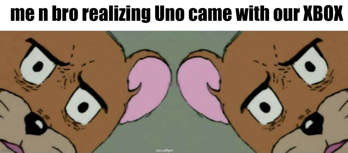 me n bro | me n bro realizing Uno came with our XBOX | image tagged in me n bro | made w/ Imgflip meme maker