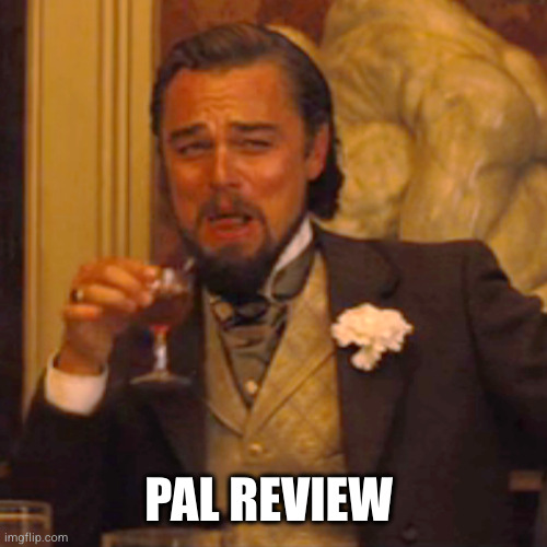 Laughing Leo Meme | PAL REVIEW | image tagged in memes,laughing leo | made w/ Imgflip meme maker