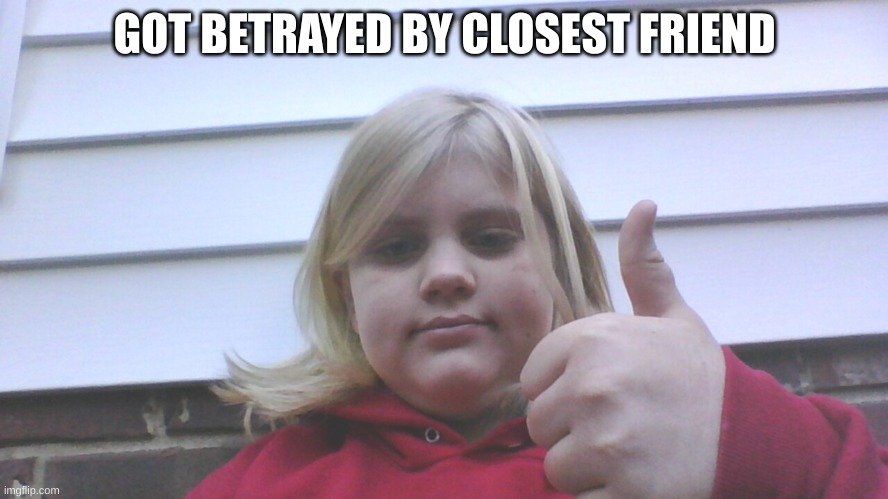 GOT BETRAYED BY CLOSEST FRIEND | made w/ Imgflip meme maker