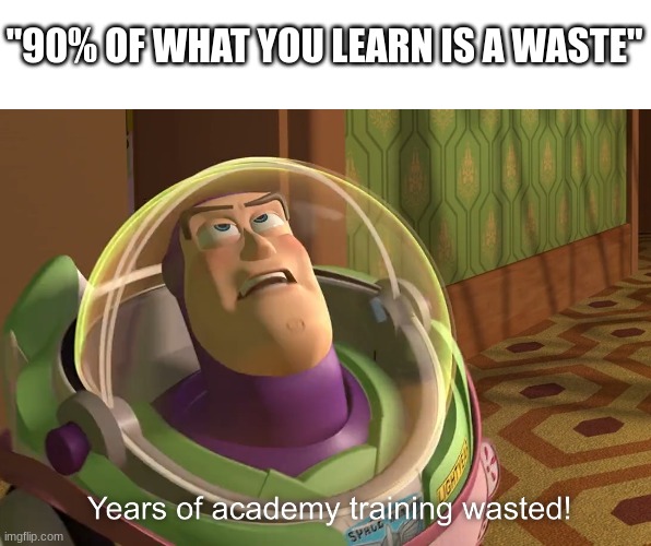 Fax | "90% OF WHAT YOU LEARN IS A WASTE" | image tagged in years of academy training wasted | made w/ Imgflip meme maker