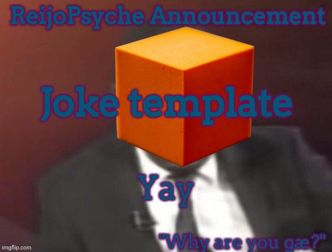 ReijoPsyche Announcement (steal if you're gay) | Joke template; Yay | image tagged in reijopsyche announcement use if gay | made w/ Imgflip meme maker