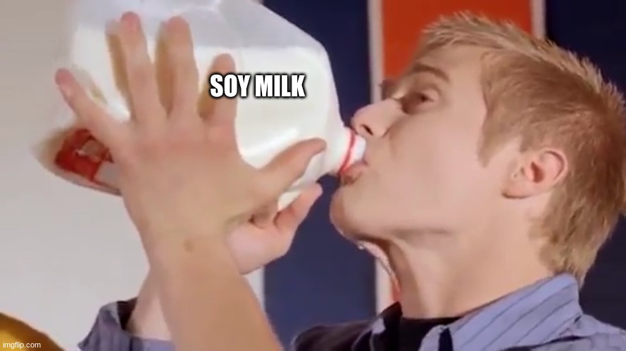 Milk Chug | SOY MILK | image tagged in milk chug | made w/ Imgflip meme maker