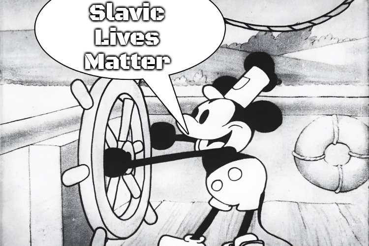 Steamboat Willie | Slavic Lives Matter | image tagged in steamboat willie,slavic | made w/ Imgflip meme maker