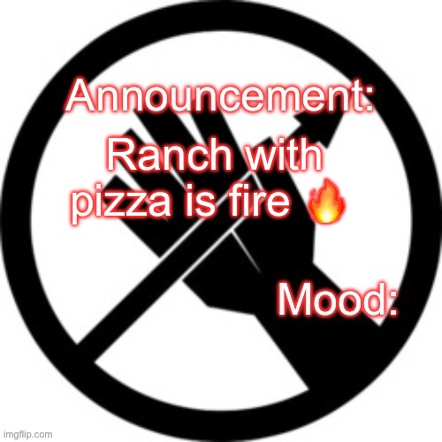 Announcement template Red Right Hand | Ranch with pizza is fire 🔥 | image tagged in announcement template red right hand | made w/ Imgflip meme maker