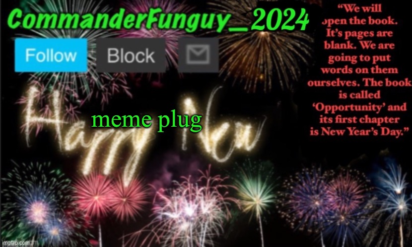 CommanderFunguy New Year 2024 template | meme plug | image tagged in commanderfunguy new year 2024 template | made w/ Imgflip meme maker