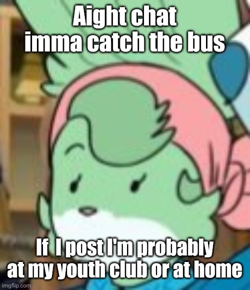 twemk | Aight chat imma catch the bus; If  I post I'm probably at my youth club or at home | image tagged in twemk | made w/ Imgflip meme maker