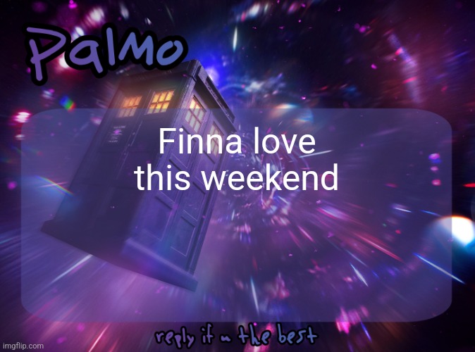 Palmo Post | Finna love this weekend | image tagged in palmo post | made w/ Imgflip meme maker