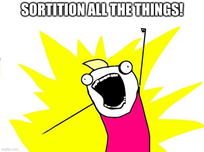 Sortition all the things!