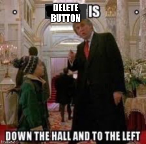 Since the Pokémon fucker dude is back | DELETE BUTTON | made w/ Imgflip meme maker