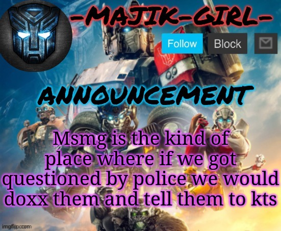 -Majik-Girl- ROTB announcement (Thanks THE_FESTIVE_GAMER) | Msmg is the kind of place where if we got questioned by police we would doxx them and tell them to kts | image tagged in -majik-girl- rotb announcement thanks the_festive_gamer | made w/ Imgflip meme maker