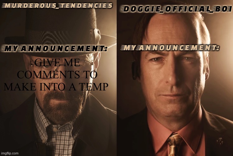Doggie official and murderous temp | GIVE ME COMMENTS TO MAKE INTO A TEMP | image tagged in doggie official and murderous temp | made w/ Imgflip meme maker