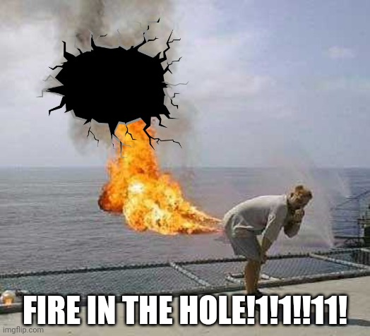 real defintion of FIRE IN THE HOLE!!! | FIRE IN THE HOLE!1!1!!11! | image tagged in memes,darti boy,fire in the hole,gd,geometry dash,lobotomy | made w/ Imgflip meme maker