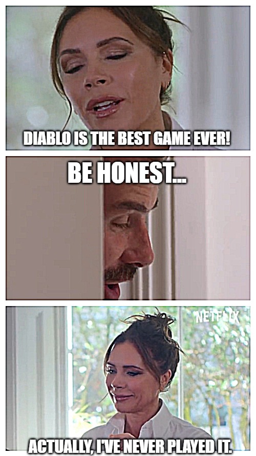 diablo | DIABLO IS THE BEST GAME EVER! BE HONEST... ACTUALLY, I'VE NEVER PLAYED IT. | image tagged in be honest beckham | made w/ Imgflip meme maker