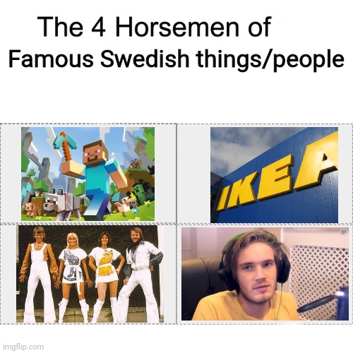 Sweden | Famous Swedish things/people | image tagged in four horsemen,memes,pewdiepie,ikea,minecraft,sweden | made w/ Imgflip meme maker