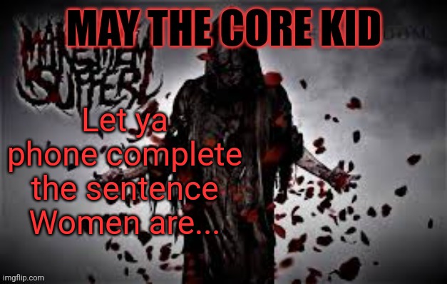 Maythecorekid temp | Let ya phone complete the sentence
Women are... | image tagged in maythecorekid temp | made w/ Imgflip meme maker