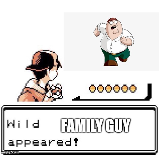 Blank Wild Pokemon Appears | FAMILY GUY | image tagged in blank wild pokemon appears | made w/ Imgflip meme maker