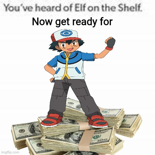 You've Heard Of Elf On The Shelf | Now get ready for | image tagged in you've heard of elf on the shelf | made w/ Imgflip meme maker
