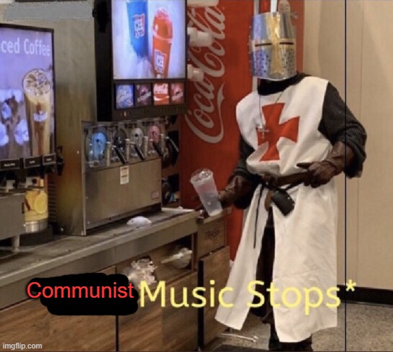 Communist | image tagged in holy music stops | made w/ Imgflip meme maker