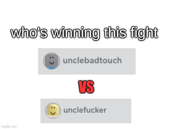 e | who's winning this fight; VS | image tagged in memes | made w/ Imgflip meme maker