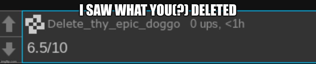 I SAW WHAT YOU(?) DELETED | made w/ Imgflip meme maker
