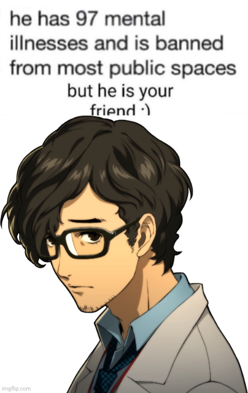 i fucking LOVE MARUKI P5R !!!!! | image tagged in he has 97 mental illnesses | made w/ Imgflip meme maker