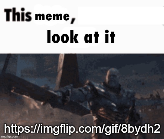 This man, _____ him | meme; look at it; https://imgflip.com/gif/8bydh2 | image tagged in this man _____ him | made w/ Imgflip meme maker