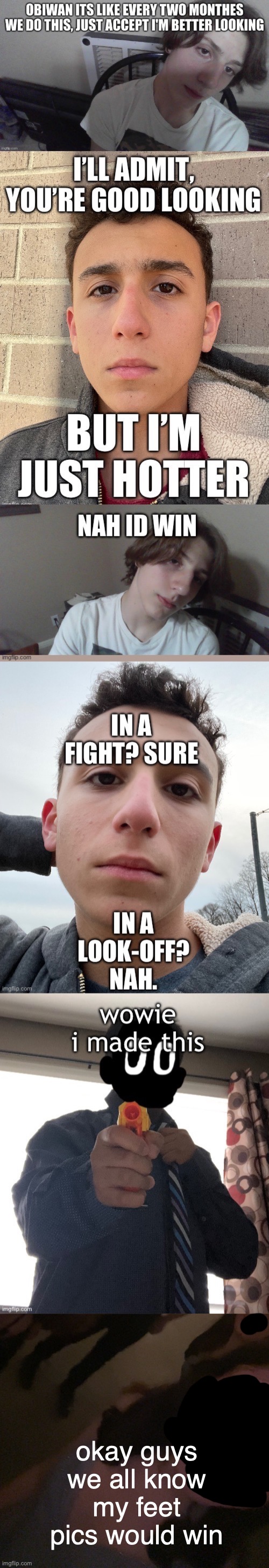 okay guys we all know my feet pics would win | made w/ Imgflip meme maker
