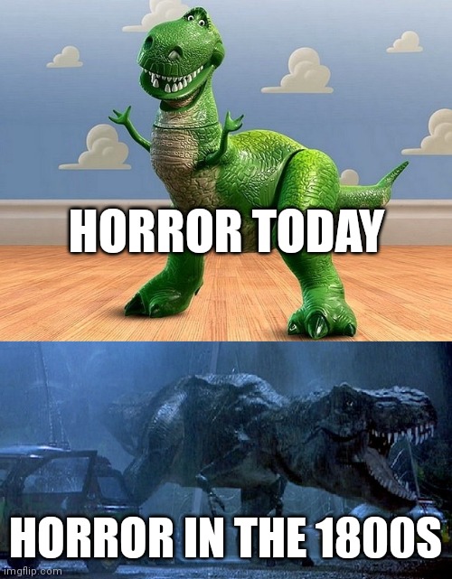 Jurassic Park Toy Story T-Rex | HORROR TODAY; HORROR IN THE 1800S | image tagged in jurassic park toy story t-rex | made w/ Imgflip meme maker