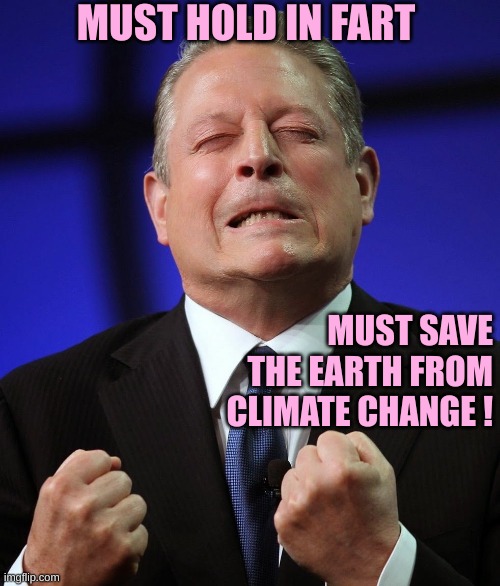 Al Gore trying to save us from Greenhouse gasses | MUST HOLD IN FART; MUST SAVE THE EARTH FROM CLIMATE CHANGE ! | image tagged in al gore | made w/ Imgflip meme maker