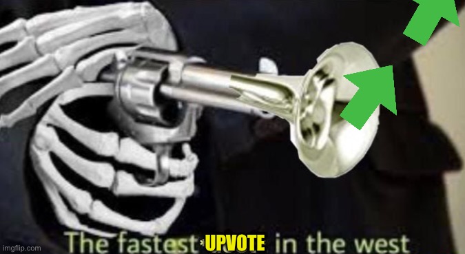 The fastest doot in the west | UPVOTE | image tagged in the fastest doot in the west | made w/ Imgflip meme maker