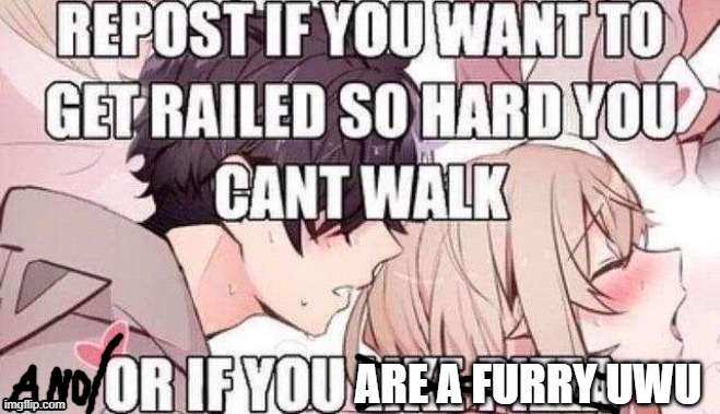 Repost if you like pizza | ARE A FURRY UWU | image tagged in repost if you like pizza | made w/ Imgflip meme maker