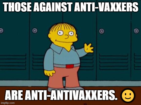 Anti-antivaxxers | THOSE AGAINST ANTI-VAXXERS; ARE ANTI-ANTIVAXXERS. 🙂 | image tagged in ralph wiggum,covid-19,vaccine | made w/ Imgflip meme maker