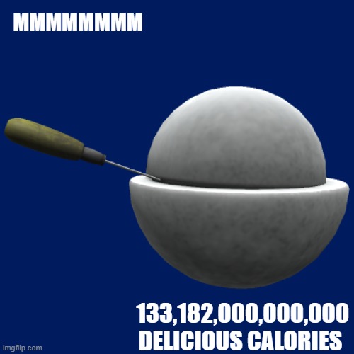 1000 rps (rads per second) was lethal enough to kill 2 people, they should have known that rads are little snaccs | MMMMMMMM; 133,182,000,000,000 DELICIOUS CALORIES | made w/ Imgflip meme maker