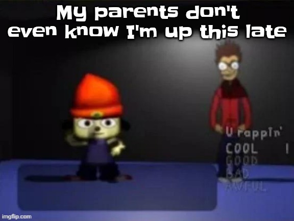 I didn't even know either | My parents don't even know I'm up this late | image tagged in rap | made w/ Imgflip meme maker