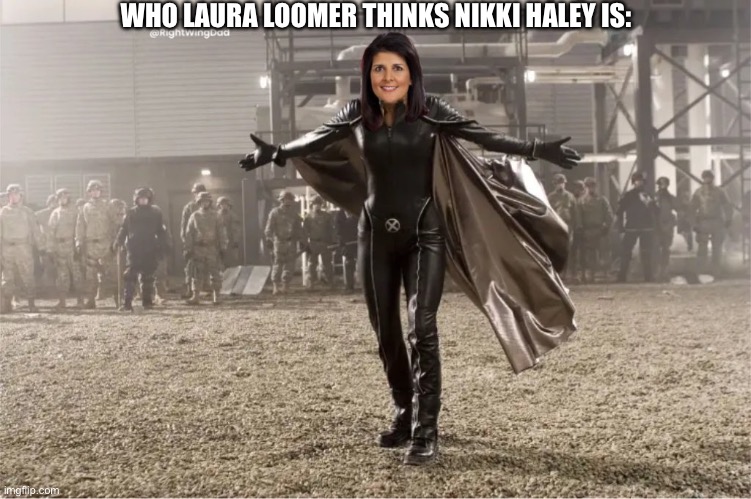 Nikki Haley as Storm | WHO LAURA LOOMER THINKS NIKKI HALEY IS: | image tagged in nikki haley as storm,nikki haley,politics,memes,political meme | made w/ Imgflip meme maker