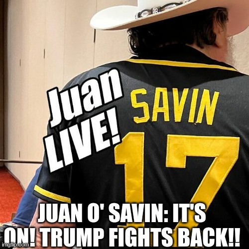 Juan O' Savin: It's ON! Trump Fights Back!! (Video) | Alternative ...