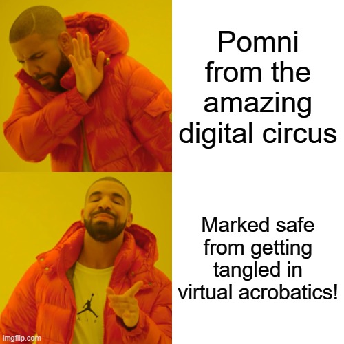 another AI MEME | Pomni from the amazing digital circus; Marked safe from getting tangled in virtual acrobatics! | image tagged in memes,drake hotline bling,pomni,the amazing digital circus | made w/ Imgflip meme maker