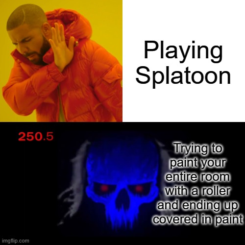 Splatoon | Playing Splatoon; Trying to paint your entire room with a roller and ending up covered in paint | image tagged in memes,drake hotline bling,splatoon,splatoon 2,splatoon 3 | made w/ Imgflip meme maker